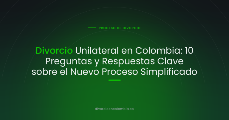 Divorcio Unilateral en Colombia: 10 Preguntas y Respuestas Clave sobre el Nuevo Proceso Simplificado
