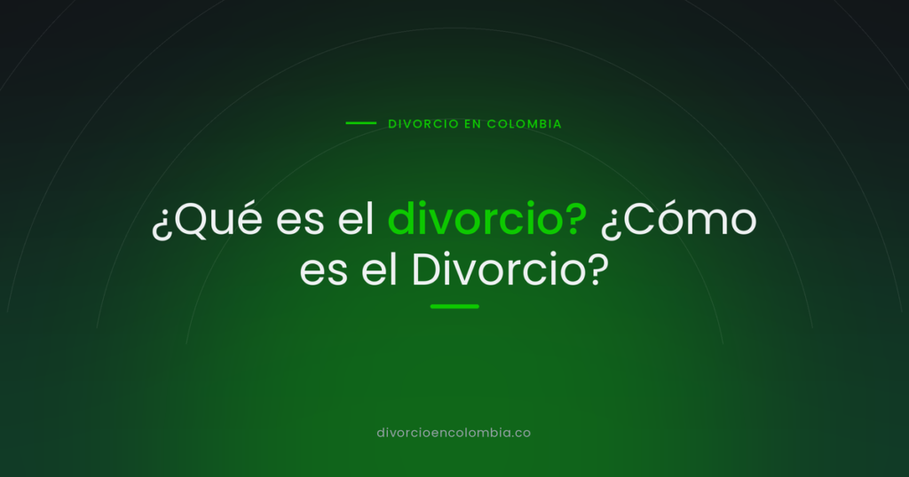 ¿Qué es el divorcio? ¿Cómo es el Divorcio?