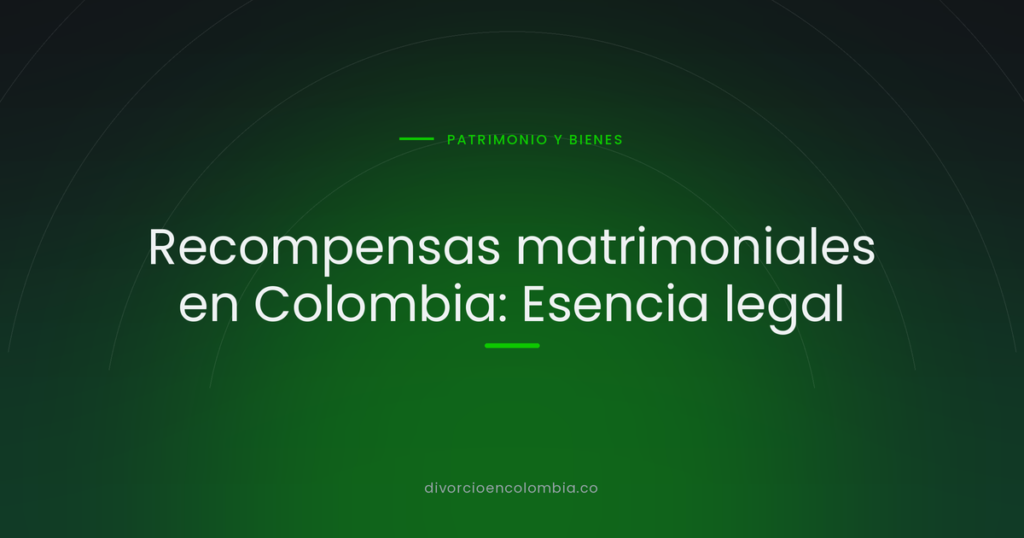 Recompensas matrimoniales en Colombia: Esencia legal