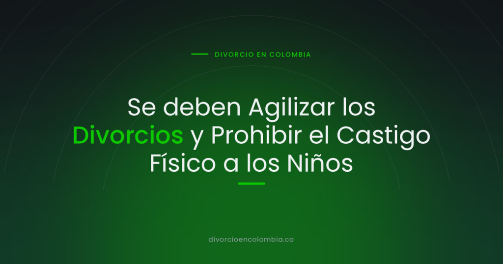 Se deben Agilizar los Divorcios y Prohibir el Castigo Físico a los Niños