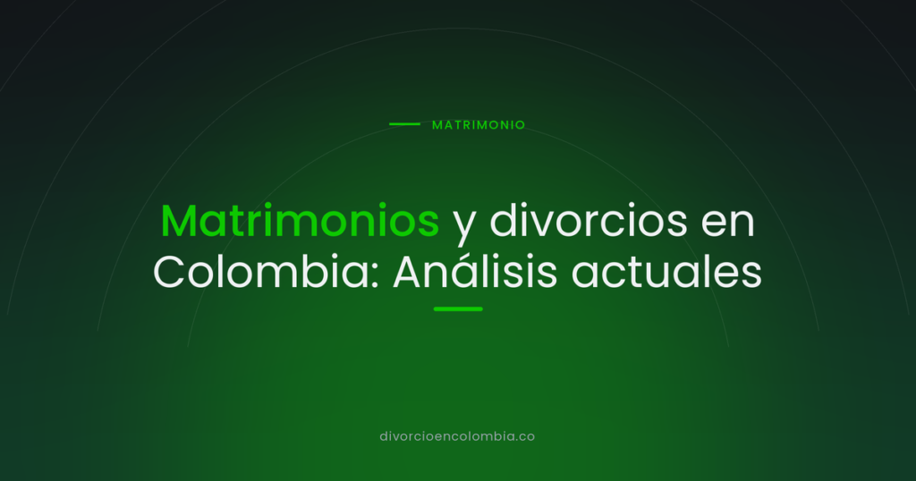 Matrimonios y divorcios en Colombia: Análisis actuales