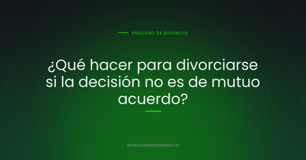 ¿Qué hacer para divorciarse si la decisión no es de mutuo acuerdo?