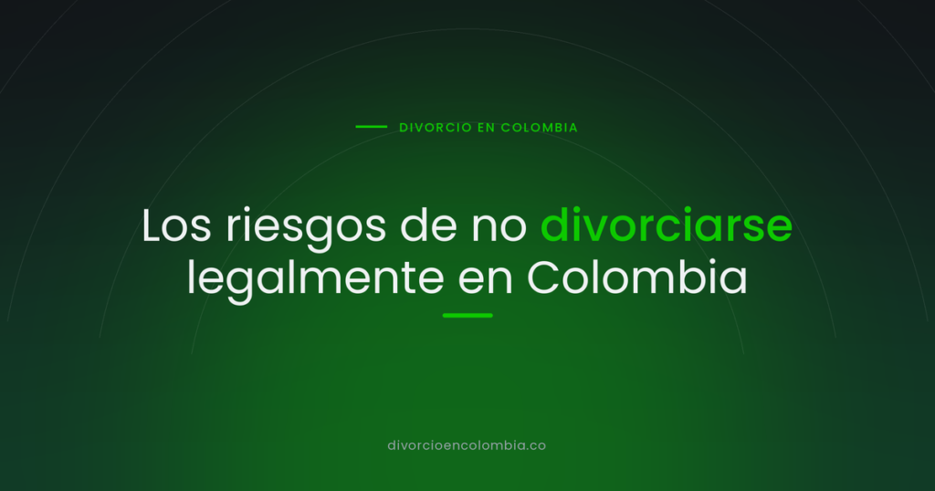 Los riesgos de no divorciarse legalmente en Colombia