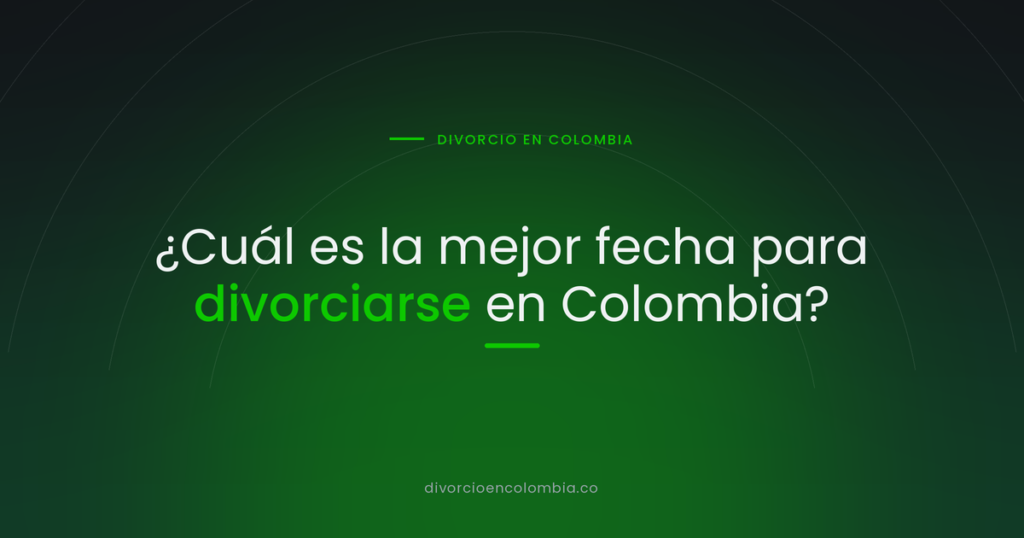 ¿Cuál es la mejor fecha para divorciarse en Colombia?