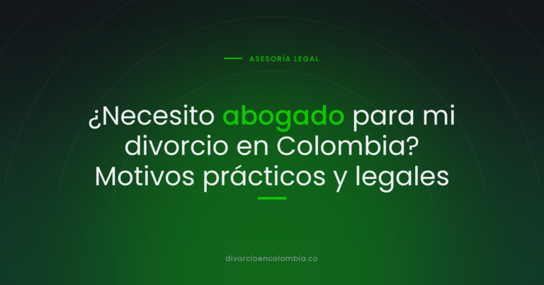¿Necesito abogado para mi divorcio en Colombia? Motivos prácticos y legales