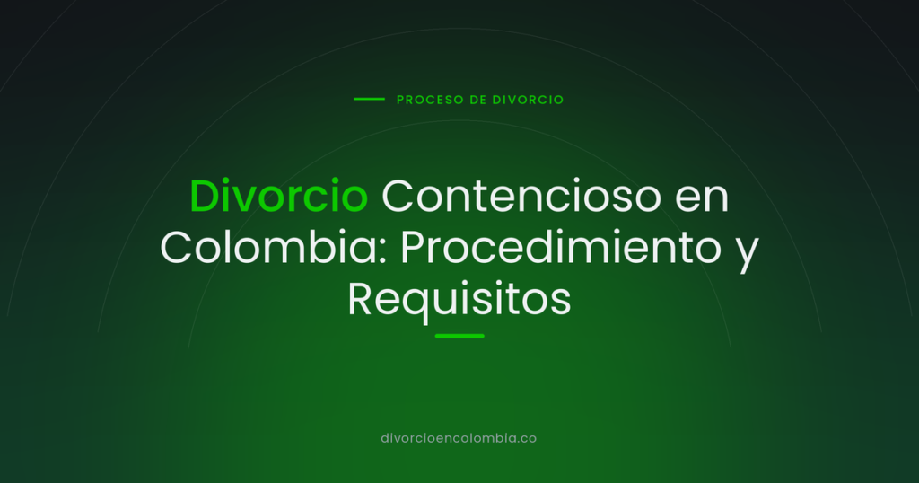 Divorcio Contencioso en Colombia: Procedimiento y Requisitos