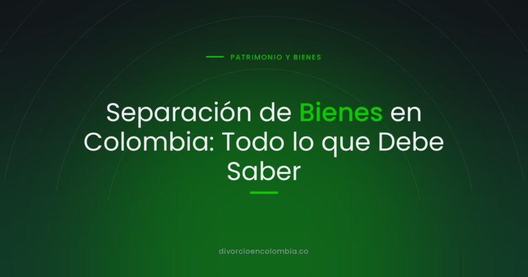 Separación de Bienes en Colombia: Todo lo que Debe Saber