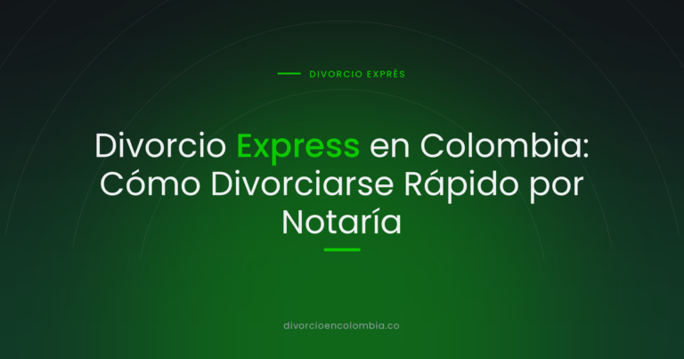Divorcio Express en Colombia: Cómo Divorciarse Rápido por Notaría