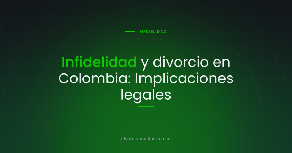 Infidelidad y divorcio en Colombia: Implicaciones legales