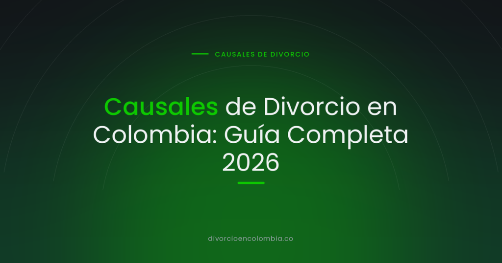 Causales de Divorcio en Colombia: Guía Completa 2026