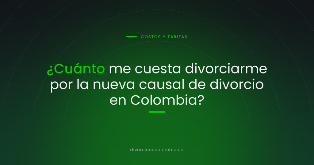 ¿Cuánto me cuesta divorciarme por la nueva causal de divorcio en Colombia?