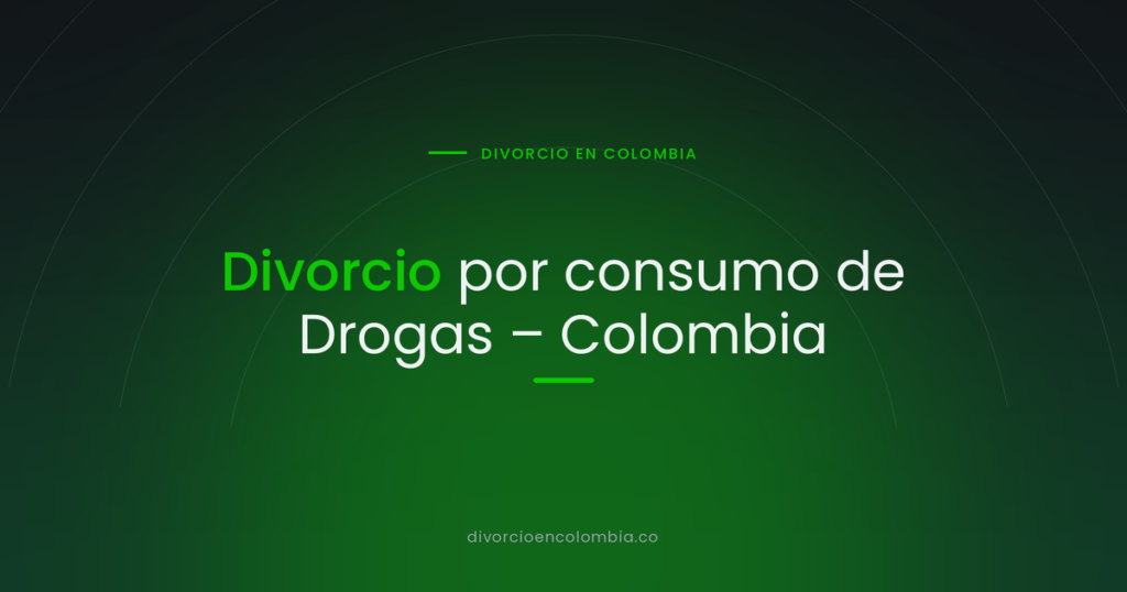 Divorcio por consumo de Drogas – Colombia