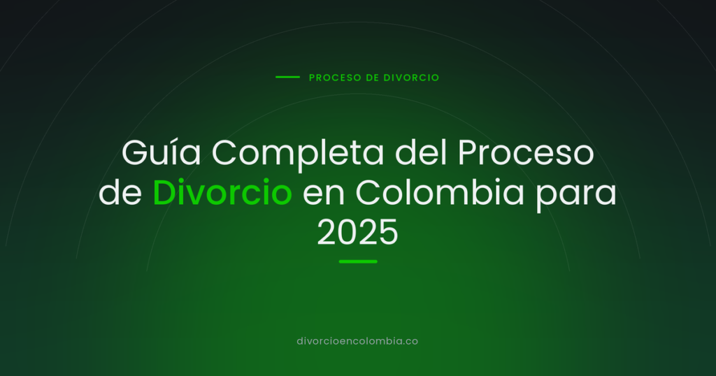 Guía Completa del Proceso de Divorcio en Colombia para 2025
