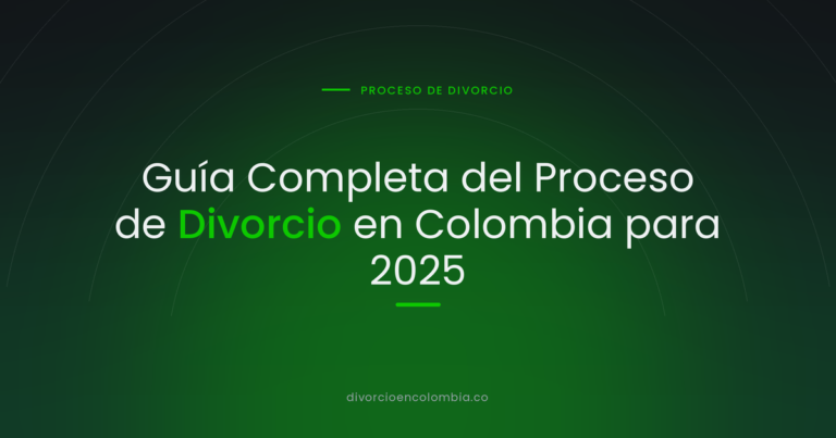 Guía Completa del Proceso de Divorcio en Colombia para 2025